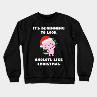 It's Beginning to Look Axolotl Like Christmas Crewneck Sweatshirt